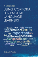 A Guide to Using Corpora for English Language Learners 1474427170 Book Cover