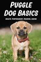 Puggle Dog Basics: Health, Temperament, Training, Caring: How To Teach A Puggle Puppy Basic Things B09C1FRHCK Book Cover