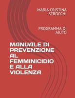 MANUALE DI PREVENZIONE AL FEMMINICIDIO E ALLA VIOLENZA: PROGRAMMA DI AIUTO (Italian Edition) B0CPDRRVGF Book Cover