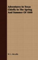 Adventures in Texas, Chiefly in the Spring and Summer of 1840: With a Discussion of Comparative Character, Political, Religious and Moral: Accompanied ... Establishing and Conducting Literary And... 1275705766 Book Cover