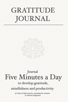 Gratitude Journal: Journal 5 minutes a day to develop gratitude, mindfulness and productivity: 90 Days of daily practice, spending five minutes to cultivate happiness 108063133X Book Cover
