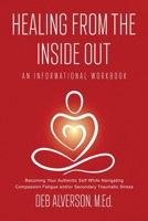 Healing From the Inside Out: Becoming Your Authentic Self While Navigating Compassion Fatigue and/or Secondary Traumatic Stress B0CMW59BMD Book Cover