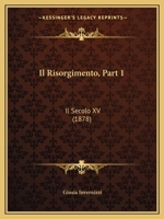 Il Risorgimento, Part 1: Il Secolo XV (1878) 1168457599 Book Cover