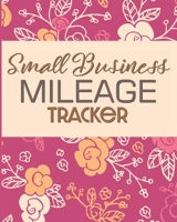 Small Business Mileage Tracker: Record Locations, Reasons for Travel, and Total Mileage 1711866423 Book Cover