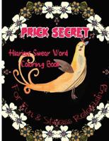 Prick Secret: Hilarious Swear Word Coloring Book For Fun & Stress Releasing 1544635982 Book Cover