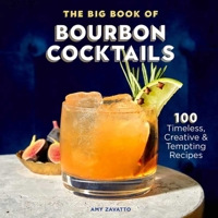 The Big Book of Bourbon Cocktails: 100 Timeless, Creative Tempting Recipes 1641528249 Book Cover