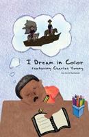 I Dream in Color Featuring Charles Young 1480259322 Book Cover