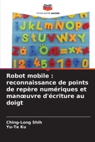 Robot mobile: reconnaissance de points de repère numériques et manoeuvre d'écriture au doigt (French Edition) 6207884108 Book Cover