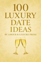 100 Luxury Date Ideas: Romantic & Unforgettable Experiences in the DMV B0GH1VDP9Q Book Cover