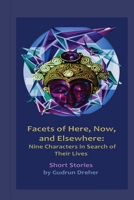 Facets of Here, Now, and Elsewhere: Nine Characters in Search of Their Lives B0FMPD2Y61 Book Cover