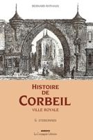 Histoire de Corbeil ville royale & d’Essonnes (French Edition) 2876837897 Book Cover