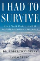 I Had to Survive Lib/E: How a Plane Crash in the Andes Inspired My Calling to Save Lives 1476765456 Book Cover
