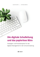 Die digitale Schulleitung und das papierlose Büro: Strategien und Praxisbeispiele für das digitale Management in der Schulverwaltung 3347397967 Book Cover