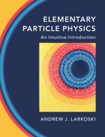 Elementary Particle Physics: An Intuitive Introduction 1108496989 Book Cover