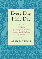Every Day, Holy Day: 365 Days of Teachings and Practices from the Jewish Tradition of Mussar 1590308107 Book Cover