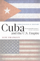 Cuba and the U.S. Empire: A Chronological History 1875284923 Book Cover