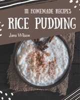 111 Homemade Rice Pudding Recipes: A Rice Pudding Cookbook to Fall In Love With B08L3NW8KC Book Cover