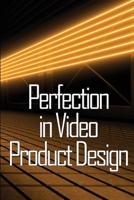 Perfection in Video Product Design: Video Product Design Perfection for Product Design Lovers 3986086765 Book Cover