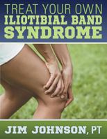 Treat Your Own Iliotibial Band Syndrome 1457517604 Book Cover