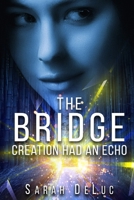 The Bridge: Creation had an Echo 1710241381 Book Cover