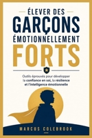 ÉLEVER DES GARÇONS ÉMOTIONNELLEMENT FORTS: Outils éprouvés pour développer la confiance en soi, la résilience et l'intelligence émotionnelle (French Edition) B0GZ4MVJ64 Book Cover