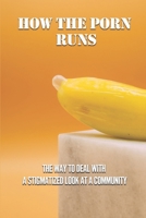 How The Porn Runs: The Way To Deal With A Stigmatized Look At A Community: Adult Industry Expert B098H3RSS7 Book Cover