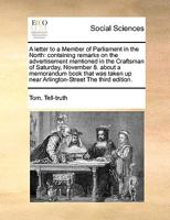 A letter to a Member of Parliament in the North: containing remarks on the advertisement mentioned in the Craftsman of Saturday, November 8. about a ... up near Arlington-Street The third edition. 1170985882 Book Cover