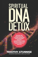 Spiritual DNA Detox: Prayers and Protocols for Cleansing Bloodline Contaminations. Breaking Generational Curses and Reclaiming Your Family’s Spiritual Heritage B0FDQ5BC9C Book Cover