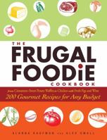 The Frugal Foodie Cookbook: 200 Gourmet Recipes for Any Budget 1605506818 Book Cover