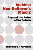 Inside a Non-Believer's Mind 2: Beyond the Point of No Return 1450563503 Book Cover