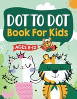 Dot to Dot Book for Kids Ages 8-12: 100 Fun Connect The Dots Books for Kids 1954392354 Book Cover