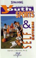 Youth Sports and Self Esteem: A Guide for Parents (Spalding Sports Library) 0940279800 Book Cover