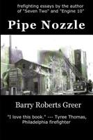 Pipe Nozzle: Firefighting Prose You Can Read 1477402527 Book Cover