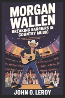 Morgan Wallen Breaking Barriers in Country Music: The Story of a Modern Hitmaker and His Unstoppable Journey B0DW94HZGZ Book Cover