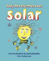 Eddy the Electron Goes Solar: A Fun and Educational Story About Photovoltaics 145383544X Book Cover