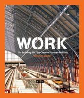 Work: The Building Of The Channel Tunnel Rail Link 1858943981 Book Cover