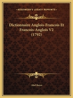 Dictionnaire Anglois-Francois Et Francois-Anglois V2 (1792) 1104731630 Book Cover