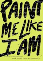 Paint Me Like I Am: Teen Poems from WritersCorps 0064472647 Book Cover