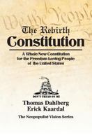 The Rebirth Constitution: A Whole New Constitution for the Freedom Loving People of the United States 1484910206 Book Cover