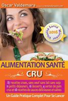 Alimentation Santé: CRU, 87 recettes délicieuses et saines: sans oeuf ni lait ni soja, 11 petits déjeuners, 16 desserts, 4 pains crus et 18 sauces. : ... lancer ! (Mon Atelier Santé) 2955413356 Book Cover