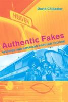Authentic Fakes: Religion and American Popular Culture 0520242807 Book Cover