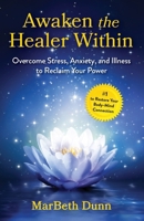 Awaken the Healer Within: Overcome Stress, Anxiety, and Illness to Reclaim Your Power B0FC6DBBWK Book Cover