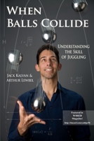 When Balls Collide: Understanding the Skill of Juggling 1387916890 Book Cover