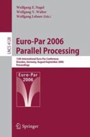 Euro-Par 2006 Parallel Processing: 12th International Euro-Par Conference, Dresden, Germany, August 28-September 1, 2006, Proceedings (Lecture Notes in Computer Science) 3540377832 Book Cover