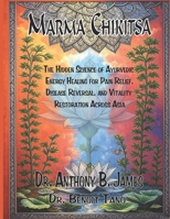 MARMA CHIKITSA: The Hidden Science of Ayurvedic Energy Healing for Pain Relief, Disease Reversal, and Vitality Restoration Across Asia 1886338426 Book Cover