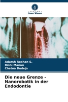 Die neue Grenze - Nanorobotik in der Endodontie (German Edition) 6206587401 Book Cover