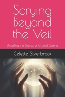 Scrying Beyond the Veil: Unveiling the Secrets of Crystal Gazing B0CF4NYK82 Book Cover