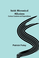 Irish Historical Allusions, Curious Customs and Superstitions, County of Kerry, Corkaguiny 9356701636 Book Cover