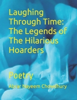 Laughing Through Time: The Legends of The Hilarious Hoarders: Poetry B0CDFCZ2FD Book Cover