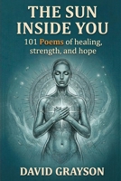 The Sun Inside You: 101 Poems of Strength & Self-Belief (The Poet's Heart Collection) B0FLW7SZFY Book Cover